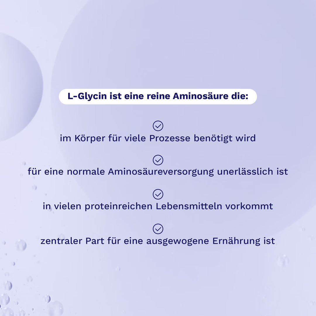L-Glycin ist eine reine Aminosäure, die im Körper für viele Prozesse benötigt wird und für eine normale Aminosäureversorgung unerlässlich ist.